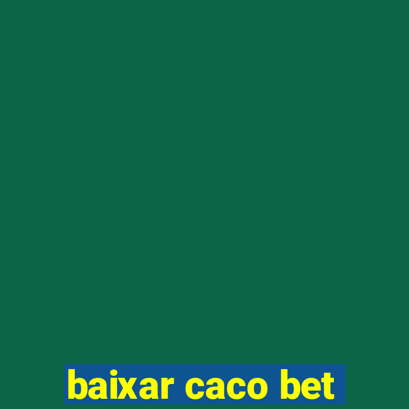 baixar caco bet